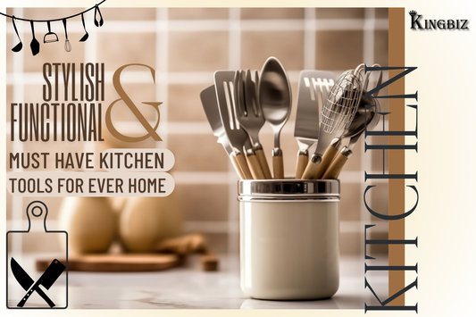 Stylish & Functional: Must-Have Kitchen Tools for Every Home